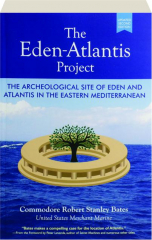 THE EDEN-ATLANTIS PROJECT, SECOND EDITION: The Archeological Site of Eden and Atlantis in the Eastern Mediterranean