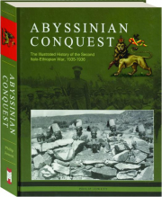 ABYSSINIAN CONQUEST: The Illustrated History of the Second Italo-Ethiopian War, 1935-1936