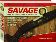 SAVAGE MODEL 1895, 1899 & 99 RIFLES, VOLUME 2: Engraved and Special-Feature Models