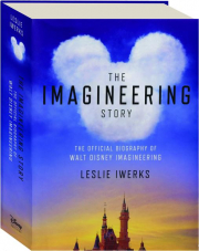 THE IMAGINEERING STORY: The Official Biography of Walt Disney Imagineering