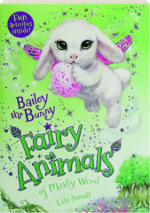 BAILEY THE BUNNY: Fairy Animals of Misty Wood