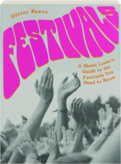 FESTIVALS: A Music Lover's Guide to the Festivals You Need to Know