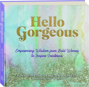 HELLO GORGEOUS: Empowering Wisdom from Bold Women to Inspire Greatness