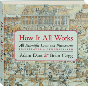 HOW IT ALL WORKS: All Scientific Laws and Phenomena Illustrated & Demonstrated