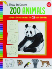 HOW TO DRAW ZOO ANIMALS: Step-by-Step Instructions for 20 Wild Creatures