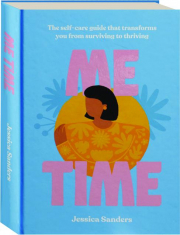 ME TIME: The Self-Care Guide That Transforms You from Surviving to Thriving