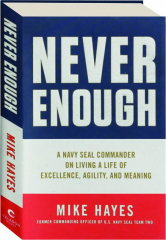 NEVER ENOUGH: A Navy SEAL Commander on Living a Life of Excellence, Agility, and Meaning