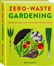 ZERO-WASTE GARDENING: Maximize Space and Taste with Minimal Waste