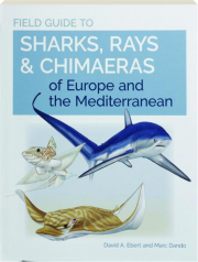 FIELD GUIDE TO SHARKS, RAYS & CHIMAERAS OF EUROPE AND THE MEDITERRANEAN