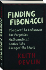 FINDING FIBONACCI: The Quest to Rediscover the Forgotten Mathematical Genius Who Changed the World