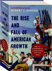 THE RISE AND FALL OF AMERICAN GROWTH: The U.S. Standard of Living Since the Civil War