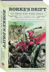 RORKE'S DRIFT BY THOSE WHO WERE THERE, VOLUME 1
