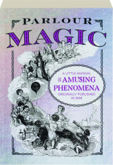 PARLOUR MAGIC: A Little Manual of Amusing Phenomena