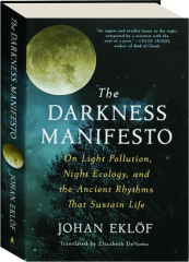 THE DARKNESS MANIFESTO: On Light Pollution, Night Ecology, and the Ancient Rhythms That Sustain Life