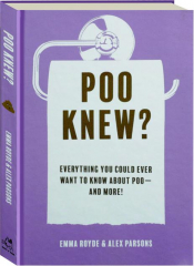 POO KNEW? Everything You Could Ever Want to Know About Poo--and More!