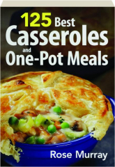 125 BEST CASSEROLES AND ONE-POT MEALS