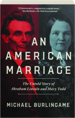 AN AMERICAN MARRIAGE: The Untold Story of Abraham Lincoln and Mary Todd