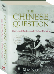 THE CHINESE QUESTION: The Gold Rushes and Global Politics