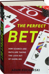 THE PERFECT BET: How Science and Math Are Taking the Luck Out of Gambling
