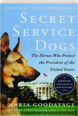 SECRET SERVICE DOGS: The Heroes Who Protect the President of the United States