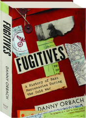 FUGITIVES: A History of Nazi Mercenaries During the Cold War