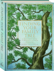 FINDING YOUR FAMILY TREE: A Beginner's Guide to Researching Your Genealogy
