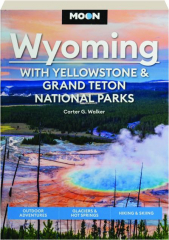 MOON WYOMING: With Yellowstone & Grand Teton National Parks