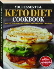YOUR ESSENTIAL KETO DIET COOKBOOK: Turn Extra Pounds into Energy and Transform Your Body