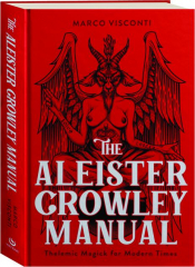 THE ALEISTER CROWLEY MANUAL: Thelemic Magick for Modern Times
