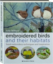 EMBROIDERED BIRDS AND THEIR HABITATS: Hand Embroidery Techniques and Inspiration