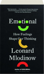 EMOTIONAL: How Feelings Shape Our Thinking