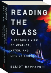 READING THE GLASS: A Captain's View of Weather, Water, and Life on Ships