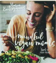 MINDFUL VEGAN MEALS: Food Is Your Friend