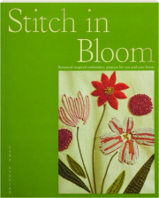STITCH IN BLOOM: Botanical-Inspired Embroidery Projects for You and Your Home