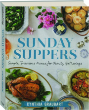 SUNDAY SUPPERS: Simple, Delicious Menus for Family Gatherings