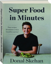 SUPER FOOD IN MINUTES: Easy Recipes 30 Minutes or Less Good for You Too!