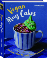 VEGAN MUG CAKES: 40 Easy Cakes to Make in a Microwave
