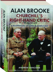 ALAN BROOKE: Churchill's Right-Hand Critic