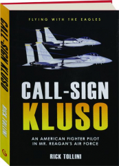CALL-SIGN KLUSO: An American Fighter Pilot in Mr. Reagan's Air Force