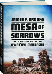 MESA OF SORROWS: A History of the Awat'ovi Massacre