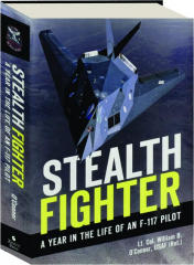 STEALTH FIGHTER: A Year in the Life of an F-117 Pilot