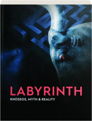 LABYRINTH: Knossos, Myth & Reality