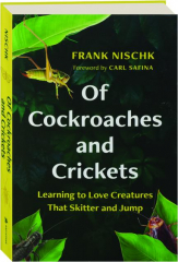 OF COCKROACHES AND CRICKETS: Learning to Love Creatures That Skitter and Jump