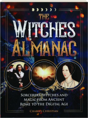 THE WITCHES ALMANAC: Sorcerers, Witches and Magic from Ancient Rome to the Digital Age