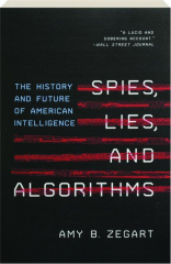 SPIES, LIES, AND ALGORITHMS: The History and Future of American Intelligence