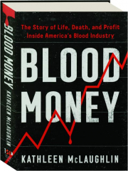 BLOOD MONEY: The Story of Life, Death, and Profit Inside America's Blood Industry