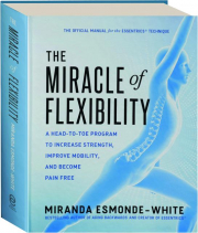 THE MIRACLE OF FLEXIBILITY: A Head-to-Toe Program to Increase Strength, Improve Mobility, and Become Pain Free