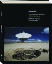 BURIED CARS: Excavations from Stonehenge to the Grand Canyon