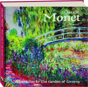CLAUDE MONET: Water Lilies & The Garden of Giverny