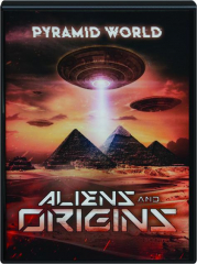 PYRAMID WORLD: Aliens and Origins